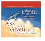 Ask and It Is Given - Part 1: The Law of Attraction (Ask and It Is Given) (Pt.I)