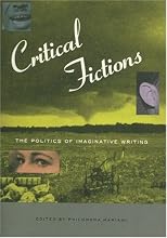 Critical Fictions: The Politics of Imaginative Writing (Discussions in Contemporary Culture , No 7)