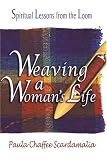 Image of Weaving a Woman's Life: Spiritual Lessons from the Loom