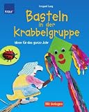 Basteln in der Krabbelgruppe: Ideen f&uuml;r das ganze Jahr - Mit Vorlagen in Originalgr&ouml;&szlig;e - Irmgard Lang