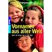 Vornamen aus aller Welt: Von Alissa bis Zolt�n: Von Alissa bis Zoltan