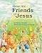 Books : These Are Friends of Jesus