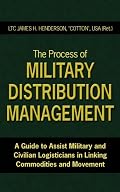 The Process of Military Distribution Management: A Guide to Assist Military and Civilian Logisticians in Linking Commodities and Movement