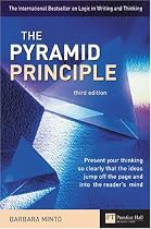 The Pyramid Principle: Present Your Thinking So Clearly That Ideas Jump Off the Page and into the Reader's Mind