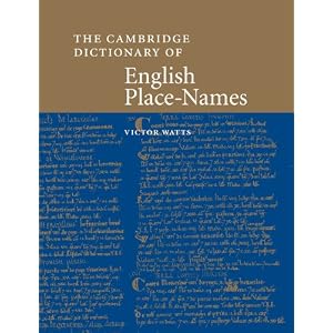 The Cambridge Dictionary of English Place-Names: Based on the Collections of the English Place-Name Society