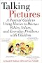 Talking Pictures : A Parent's Guide to Using Movies to Discuss Ethics, Values, and Everyday Problems with Children Talking Pictures : A Parent's Guide to Using Movies to Discuss Ethics, Values, and Everyday Problems with Children
