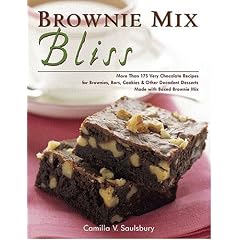 Brownie Mix Bliss: More Than 175 Very Chocolate Recipes for Brownies, Bars, Cookies and Other Decadent Desserts Made with Boxed Brownie Mix