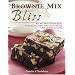 Brownie Mix Bliss: More Than 175 Very Chocolate Recipes for Brownies, Bars, Cookies and Other Decadent Desserts Made with Boxed Brownie Mix