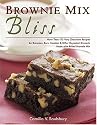 Brownie Mix Bliss: More Than 175 Very Chocolate Recipes for Brownies, Bars, Cookies and Other Decadent Desserts Made with Boxed Brownie Mix