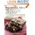 Brownie Mix Bliss: More Than 175 Very Chocolate Recipes for Brownies, Bars, Cookies and Other Decadent Desserts Made with Boxed Brownie Mix
