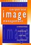 Corporate Image Management: A Marketing Discipline for the 21st Century