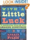 With a Little Luck: Surprising Stories of Amazing Discoveries