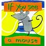 If You See a Mouse