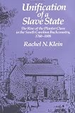 Unification of a Slave State: The Rise of the Planter Class in the South Carolina Back Country, 1760-1808