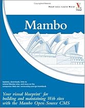 Mambo: Your Visual Blueprint for Building and Maintaining Web Sites with the Mambo Open Source CMS