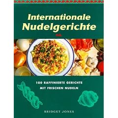Internationale Nudelgerichte. 100 raffinierte Gerichte mit frischen Nudeln