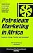 Petroleum Marketing in Africa: Issues in Pricing, Taxation and Investment (African Energy Policy Research)