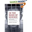 In the Name of Science: A History of Secret Programs, Medical Research, and Human Experimentation by Andrew Goliszek