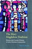 The Mary Magdalene Tradition: Witness and Counter-Witness in Early Christian Communities