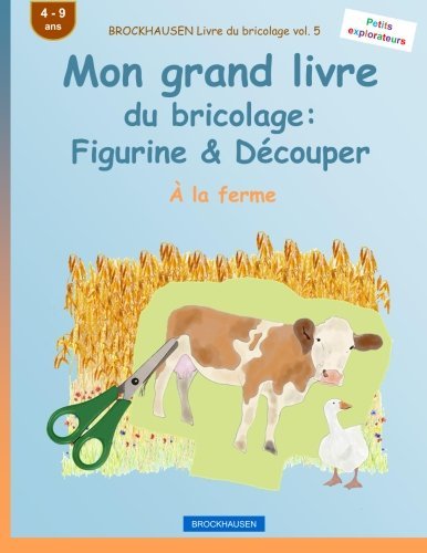 BROCKHAUSEN Livre du bricolage vol. 5 - Mon grand livre du bricolage: Figurine & Découper: À la ferme (Petits explorateurs) (Volume 5) (French Edition)