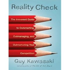 Reality Check: The Irreverent Guide to Outsmarting, Outmanaging, and Outmarketing Your... by Guy Kawasaki and Paul Boehmer