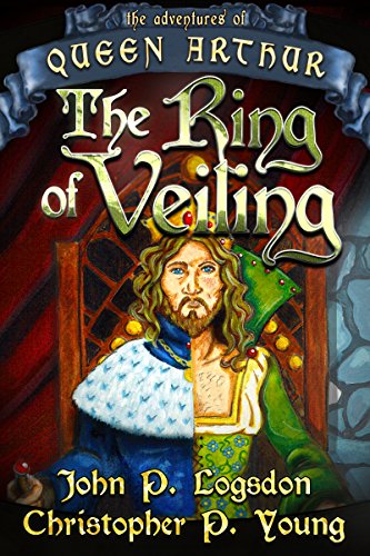 The Ring of Veiling (Queen Arthur Book 1), by John P Logsdon, Christopher P Young