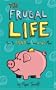 The Frugal Life: How to Spend Less and Live More