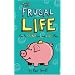 The Frugal Life: How to Spend Less and Live More