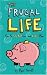 The Frugal Life: How to Spend Less and Live More