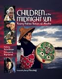 Children of the Midnight Sun: Young Native Voices of Alaska
