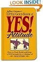 Little Gold Book of Yes! Attitude: How to Find, Build and Keep a Yes! Attitude for a Lifetime of Success (Jeffrey Gitomer's Little Books Jeffrey Gitomer's Little Book)