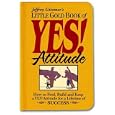 Little Gold Book of YES! Attitude: How to Find, Build and Keep a YES! Attitude for a Lifetime of SUCCESS (Jeffrey Gitomer's Little Books)