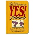 Little Gold Book of YES! Attitude: How to Find, Build and Keep a YES! Attitude for a Lifetime of SUCCESS