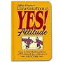 Little Gold Book of YES! Attitude: How to Find, Build and Keep a YES! Attitude for a Lifetime of SUCCESS (Jeffrey Gitomer's Little Books)