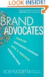 Brand Advocates: Turning Enthusiastic Customers into a Powerful Marketing Force