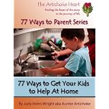 77 Ways to Get Your Kids to Help at Home (77 Ways to Parent Series)