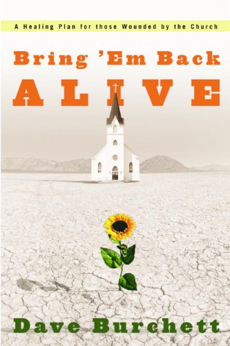 Bring 'Em Back Alive: A Healing Plan for those Wounded by the Church