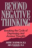 Beyond Negative Thinking: Breaking The Cycle Of Depressing And Anxious Thoughts