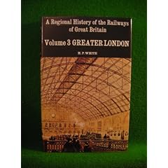 A Regional History of the Railways of Great Britain: Greater London v. 3 (Regional Railway History)