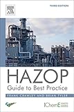 HAZOP : guide to best practice : guidelines to best practice for the process and chemical industries