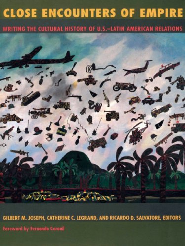 Close Encounters of Empire: Writing the Cultural History of U.S.-Latin American Relations (American encounters/global interactions)