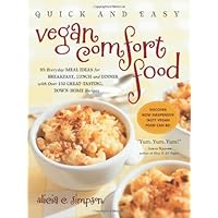 Quick and Easy Vegan Comfort Food: 65 Everyday Meal Ideas for Breakfast, Lunch and Dinner with Over 150 Great-Tasting, Down-Home Recipes