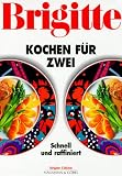 Brigitte Kochen für Zwei. Schnell und raffiniert