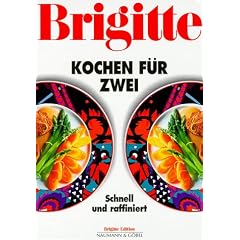 Brigitte Kochen f�r Zwei. Schnell und raffiniert