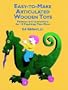 Easy-to-Make Articulated Wooden Toys: Patterns and Instructions for 18 Playthings that Move