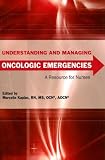 Understanding and Managing Oncologic Emergencies: A Resource for Nurses