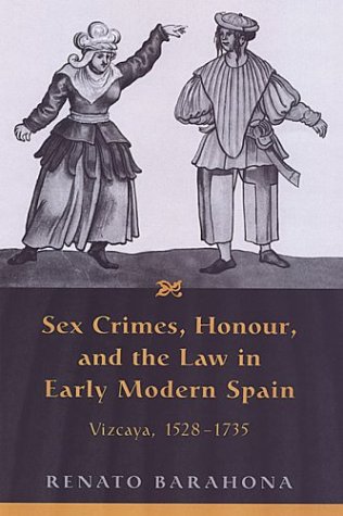 Sex Crimes, Honour, and the Law in Early Modern Spain: Vizcaya, 1528-1735