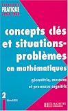 Concepts cl�s et situations-probl�mes en math�matiques : Tome 2, G�om�trie, mesures et processus cognitifs