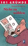 101 Gr&uuml;nde Nicht zu w&auml;hlen - Thomas Wieczorek