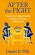 After the Fight: Using Your Disagreements to Build a Stronger Relationship